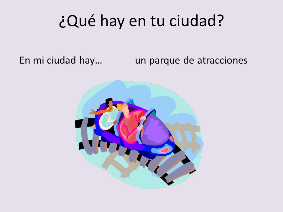 ¿Qué hay en tu ciudad En mi ciudad hay… un parque de atracciones