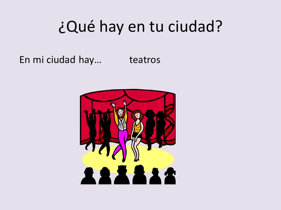 ¿Qué hay en tu ciudad En mi ciudad hay… teatros