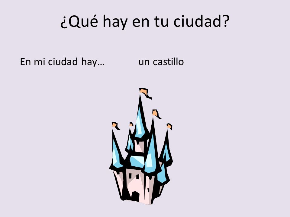 ¿Qué hay en tu ciudad En mi ciudad hay… un castillo