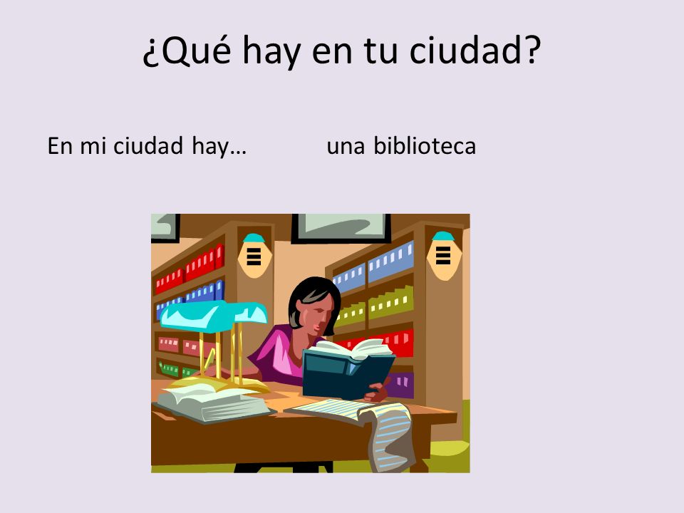 ¿Qué hay en tu ciudad En mi ciudad hay… una biblioteca