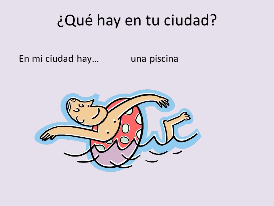 ¿Qué hay en tu ciudad En mi ciudad hay… una piscina