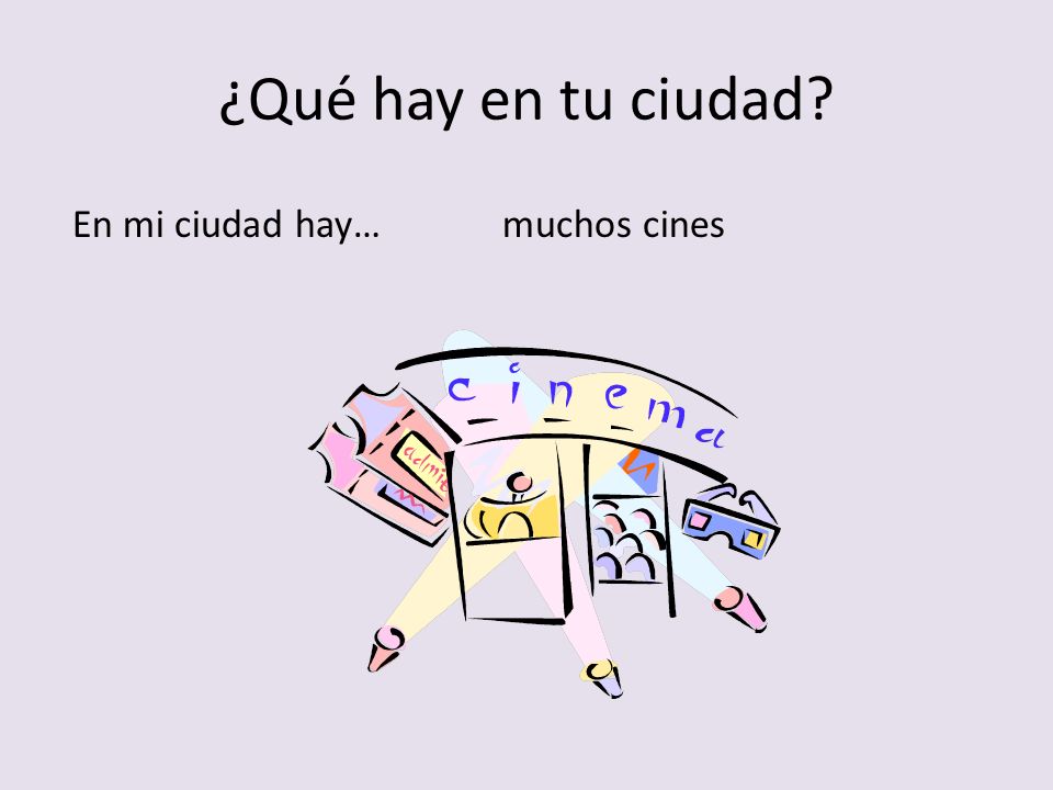 ¿Qué hay en tu ciudad En mi ciudad hay… muchos cines