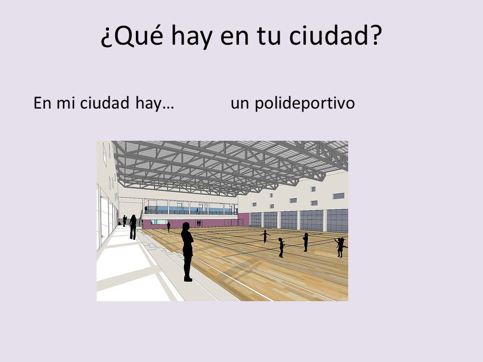 ¿Qué hay en tu ciudad En mi ciudad hay… un polideportivo