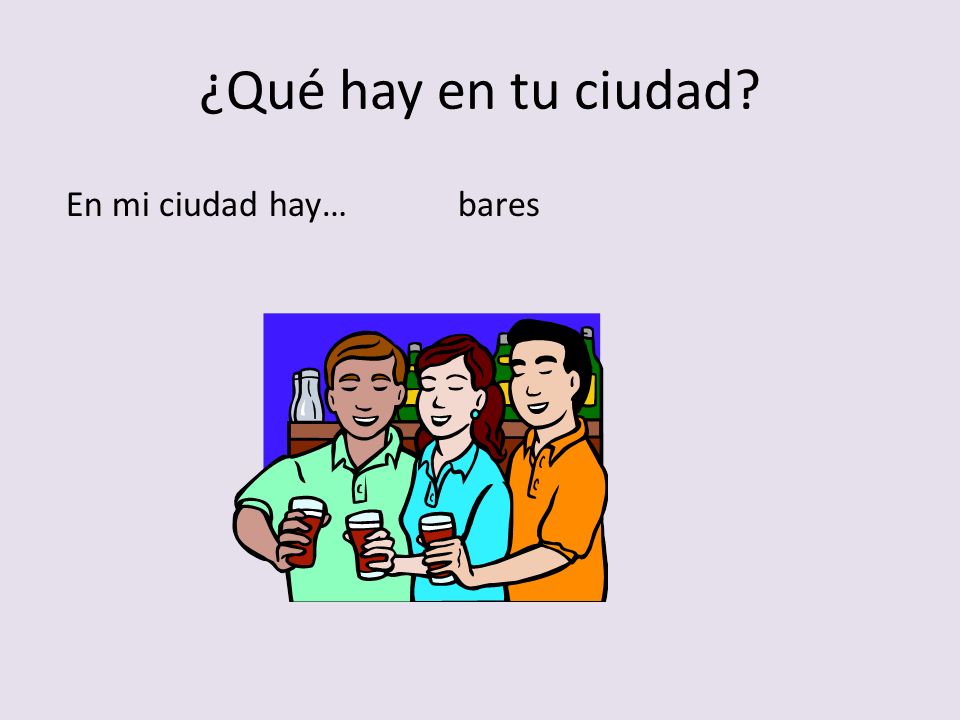 ¿Qué hay en tu ciudad En mi ciudad hay… bares