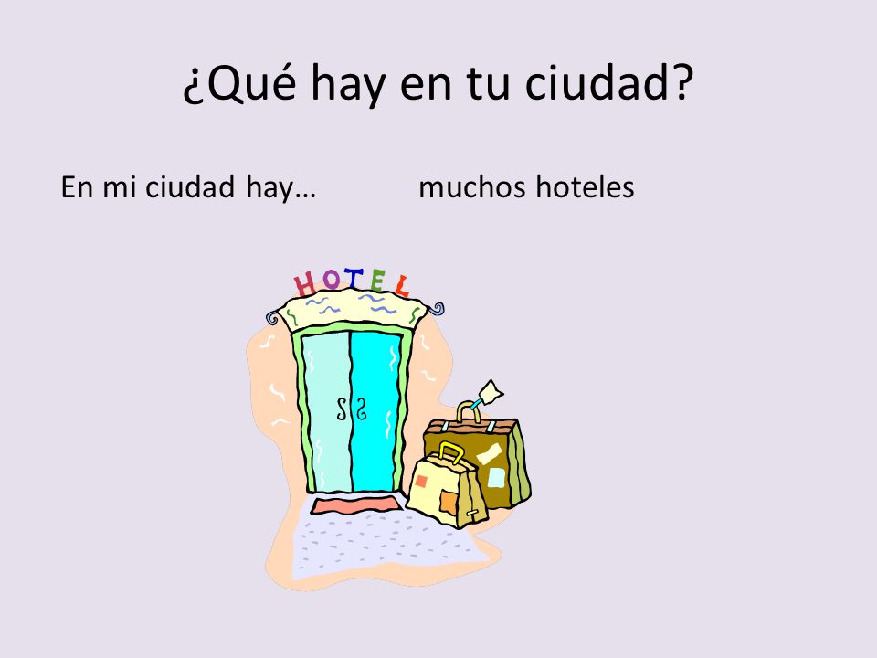¿Qué hay en tu ciudad En mi ciudad hay… muchos hoteles
