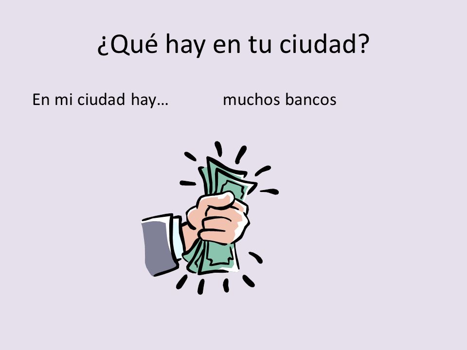 ¿Qué hay en tu ciudad En mi ciudad hay… muchos bancos
