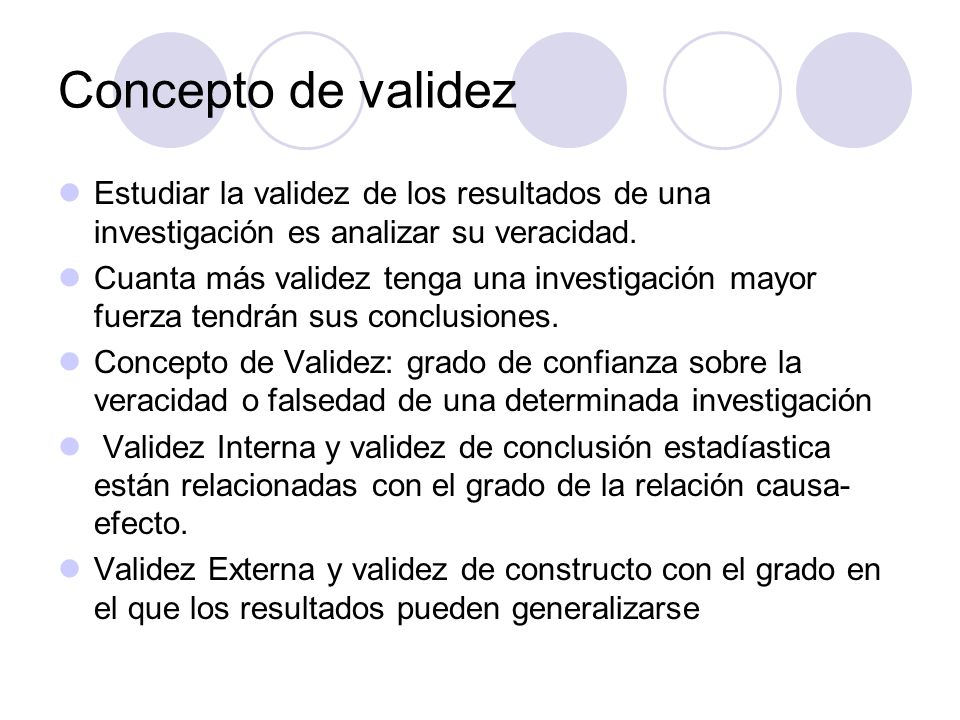 Concepto de validez Estudiar la validez de los resultados de una investigación es analizar su veracidad.