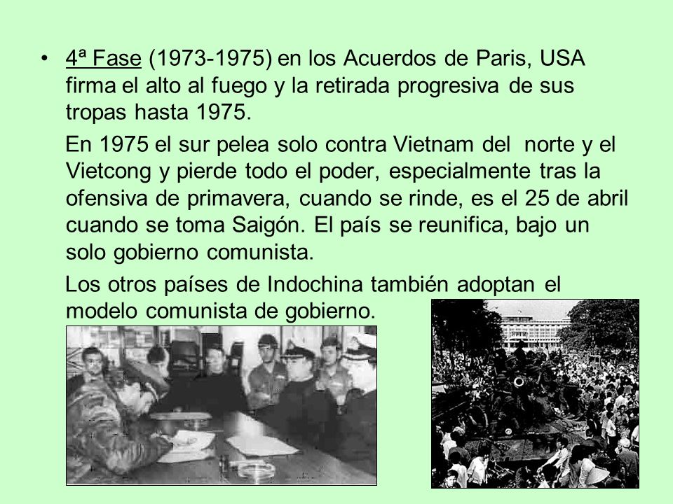 4ª Fase ( ) en los Acuerdos de Paris, USA firma el alto al fuego y la retirada progresiva de sus tropas hasta 1975.