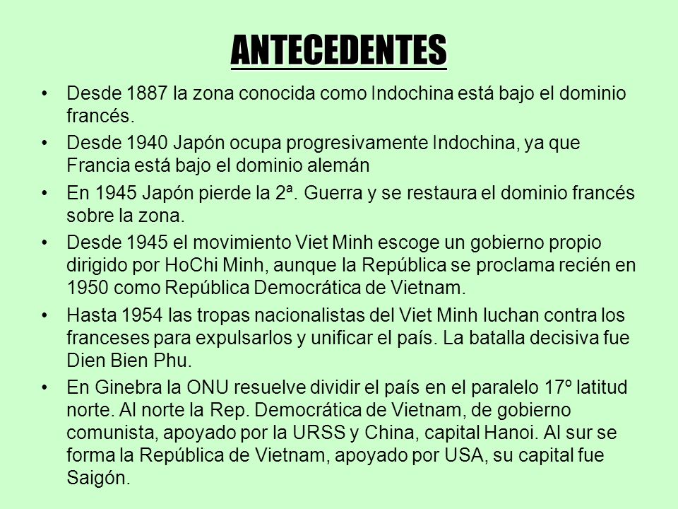 ANTECEDENTES Desde 1887 la zona conocida como Indochina está bajo el dominio francés.