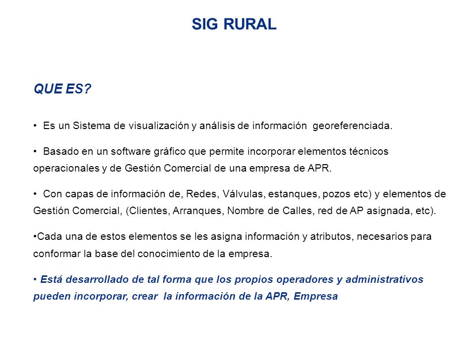 SIG RURAL QUE ES Es un Sistema de visualización y análisis de información georeferenciada.