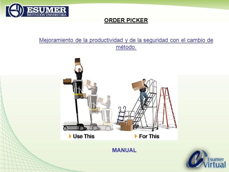 ORDER PICKER Mejoramiento de la productividad y de la seguridad con el cambio de método. MANUAL