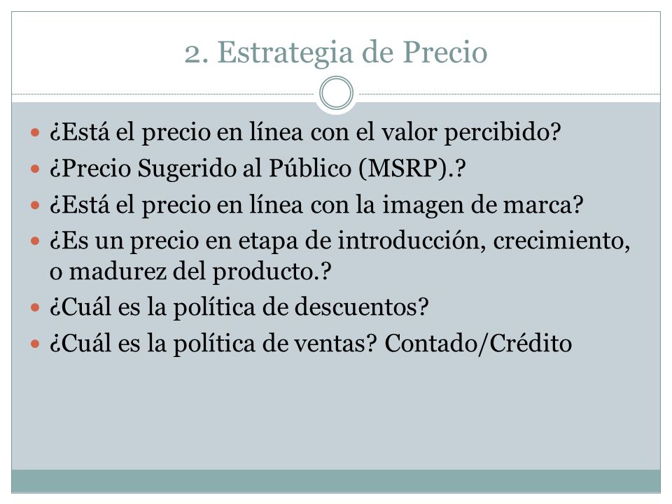 2. Estrategia de Precio ¿Está el precio en línea con el valor percibido ¿Precio Sugerido al Público (MSRP).