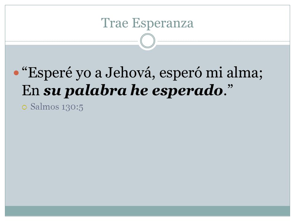 Esperé yo a Jehová, esperó mi alma; En su palabra he esperado.