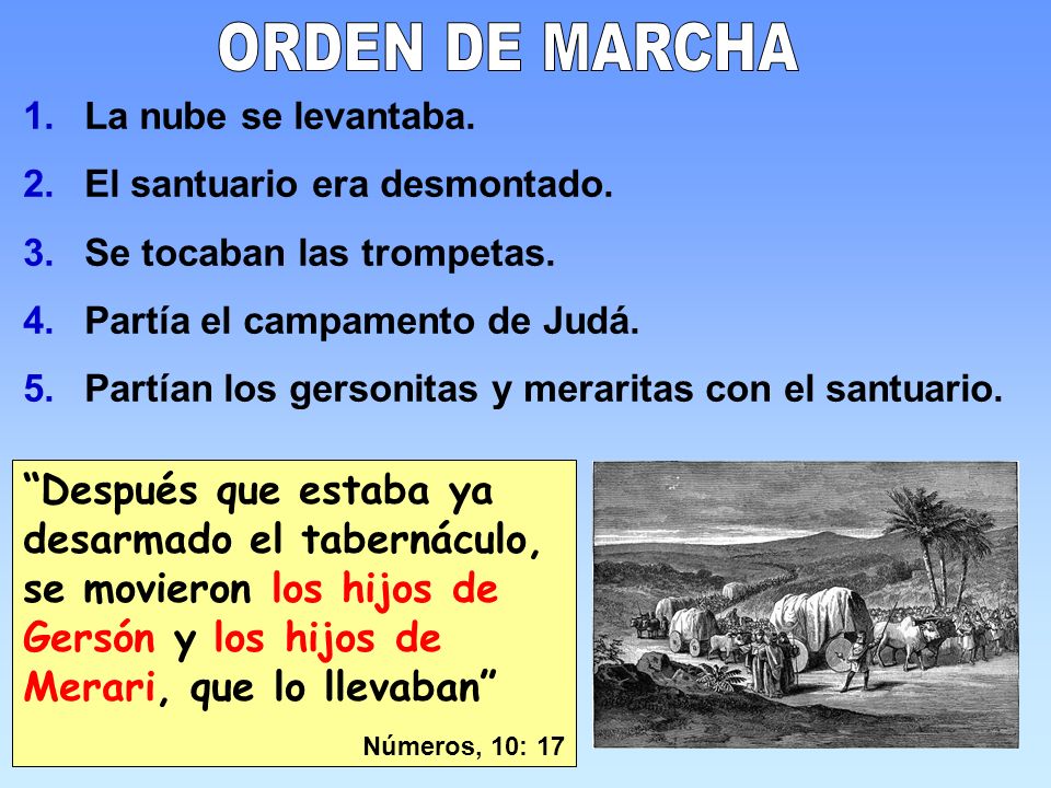 ORDEN DE MARCHA La nube se levantaba. El santuario era desmontado. Se tocaban las trompetas. Partía el campamento de Judá.