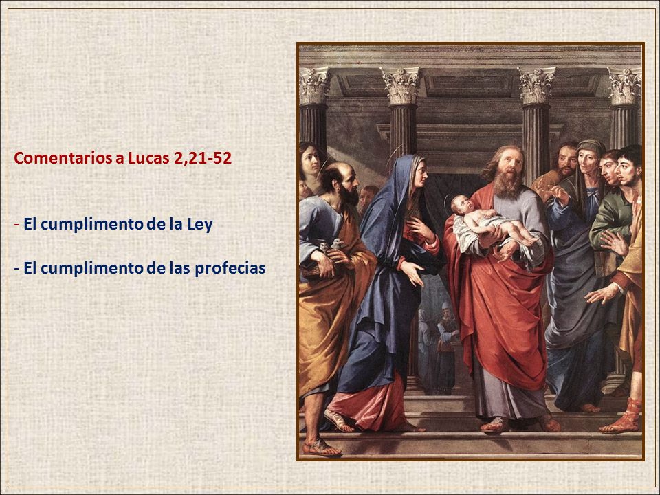 Comentarios a Lucas 2,21-52 El cumplimento de la Ley El cumplimento de las profecias