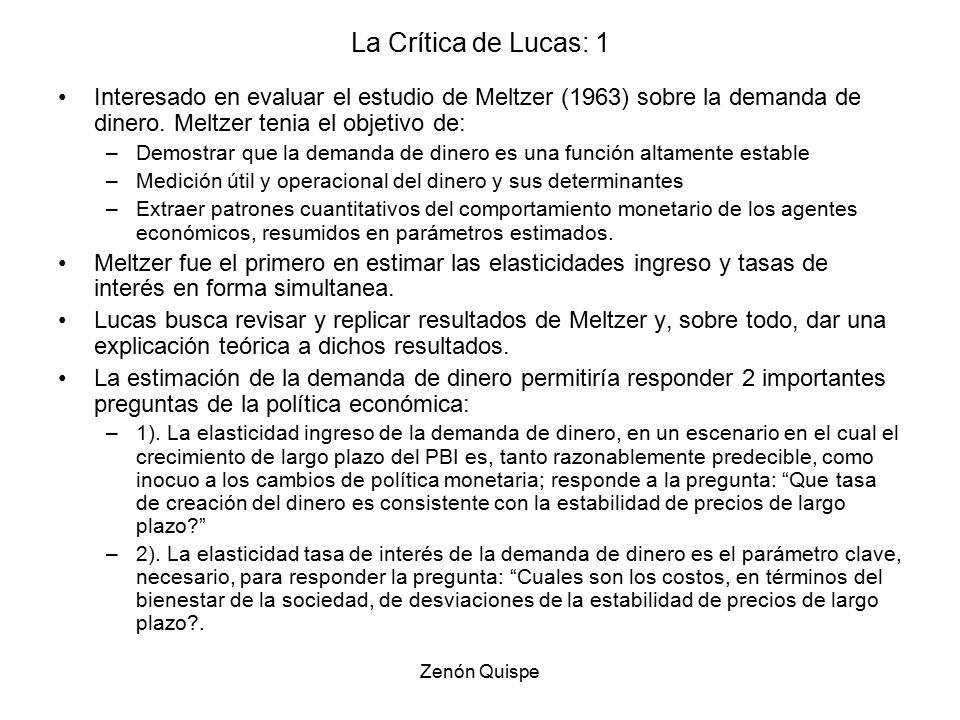 La Crítica de Lucas: 1 Interesado en evaluar el estudio de Meltzer (1963) sobre la demanda de dinero. Meltzer tenia el objetivo de: