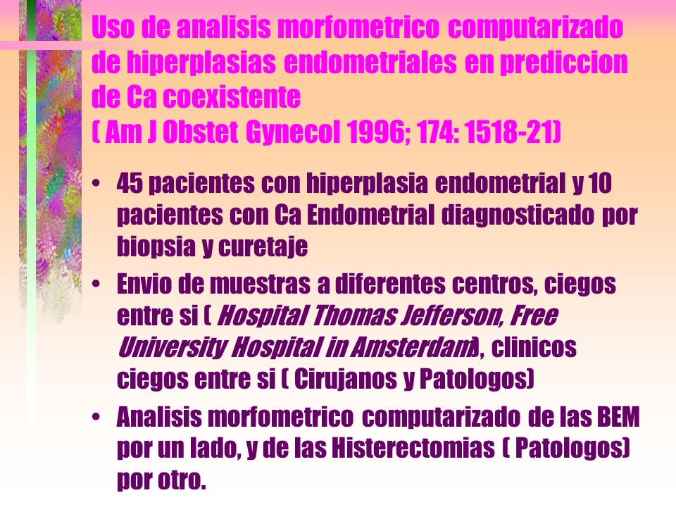 Uso de analisis morfometrico computarizado de hiperplasias endometriales en prediccion de Ca coexistente ( Am J Obstet Gynecol 1996; 174: )