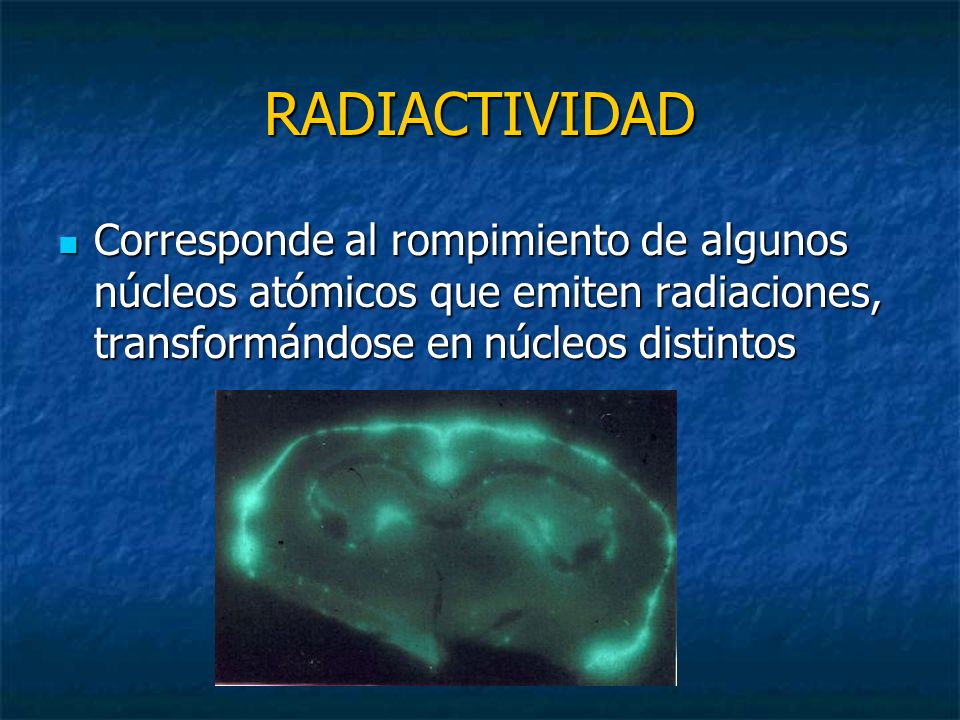 RADIACTIVIDAD Corresponde al rompimiento de algunos núcleos atómicos que emiten radiaciones, transformándose en núcleos distintos.