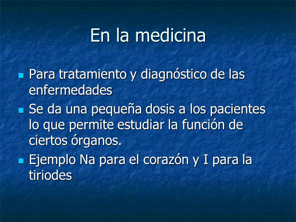 En la medicina Para tratamiento y diagnóstico de las enfermedades
