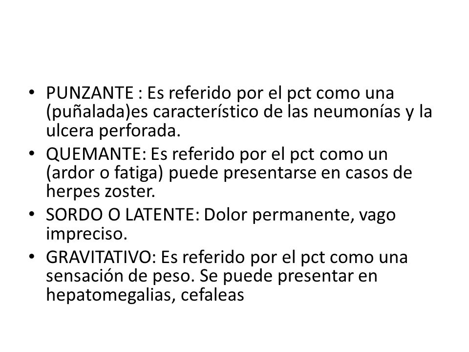 PUNZANTE : Es referido por el pct como una (puñalada)es característico de las neumonías y la ulcera perforada.
