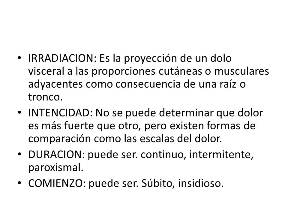 IRRADIACION: Es la proyección de un dolo visceral a las proporciones cutáneas o musculares adyacentes como consecuencia de una raíz o tronco.