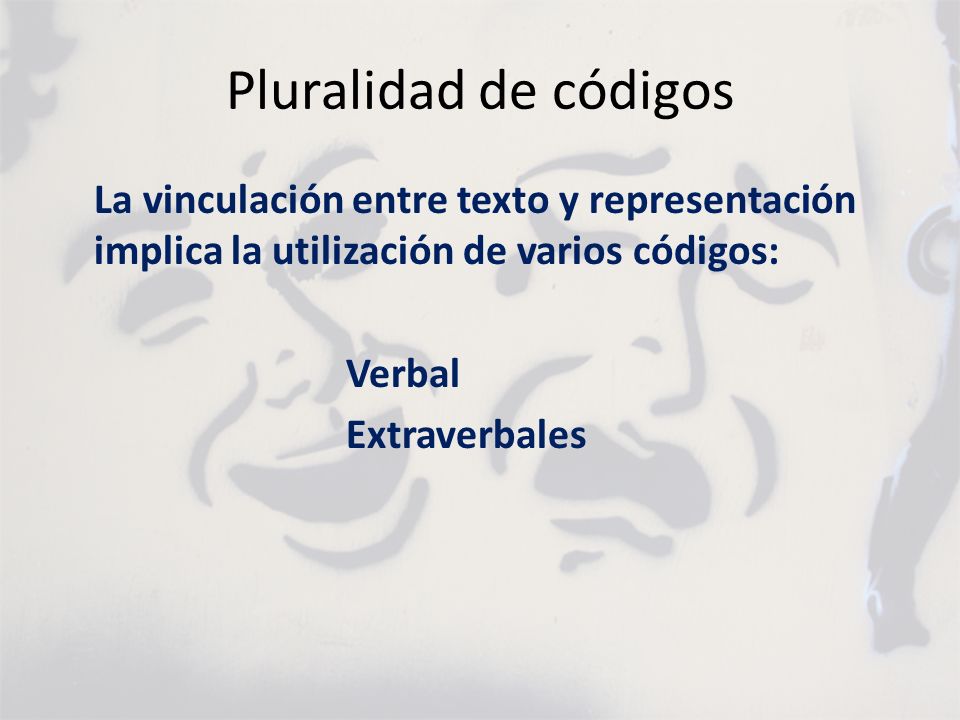 Pluralidad de códigos La vinculación entre texto y representación implica la utilización de varios códigos: Verbal Extraverbales