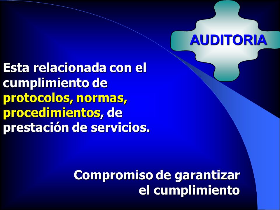 AUDITORIA Esta relacionada con el cumplimiento de protocolos, normas, procedimientos, de prestación de servicios.