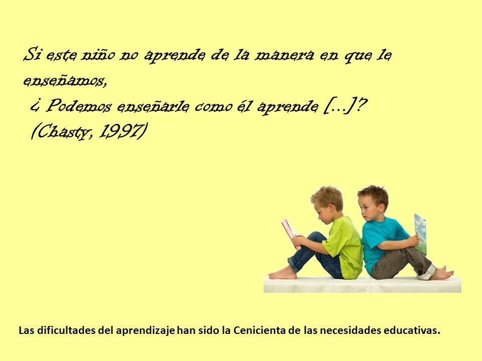Si este niño no aprende de la manera en que le enseñamos,