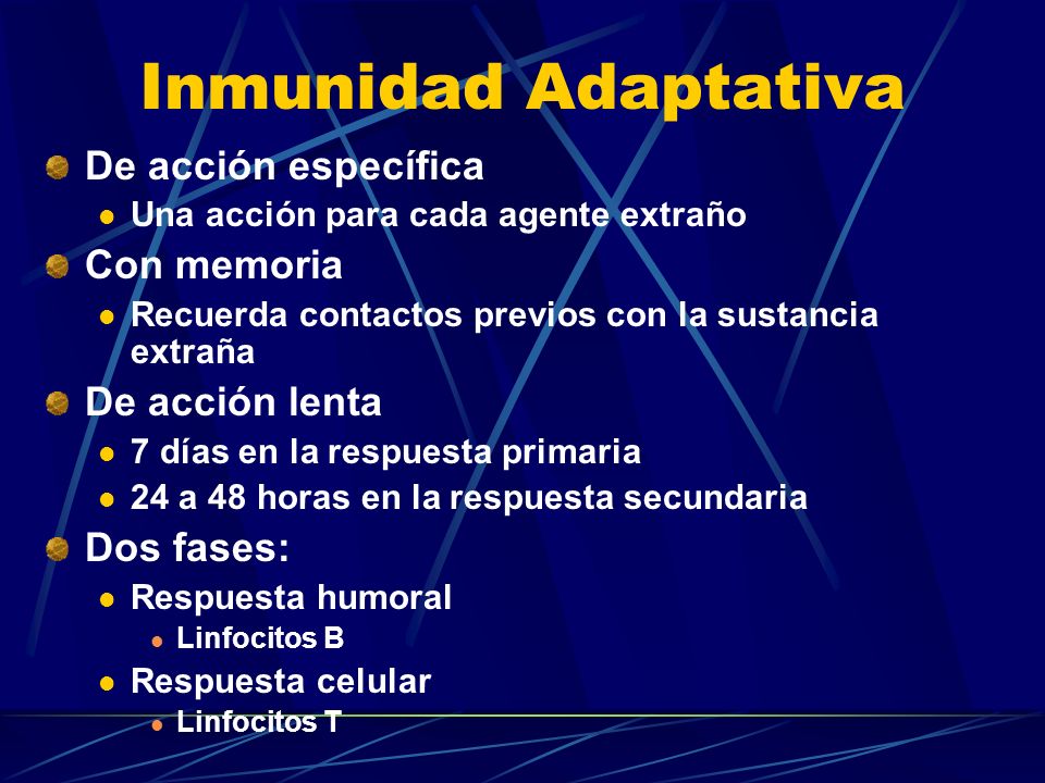 Inmunidad Adaptativa De acción específica Con memoria De acción lenta