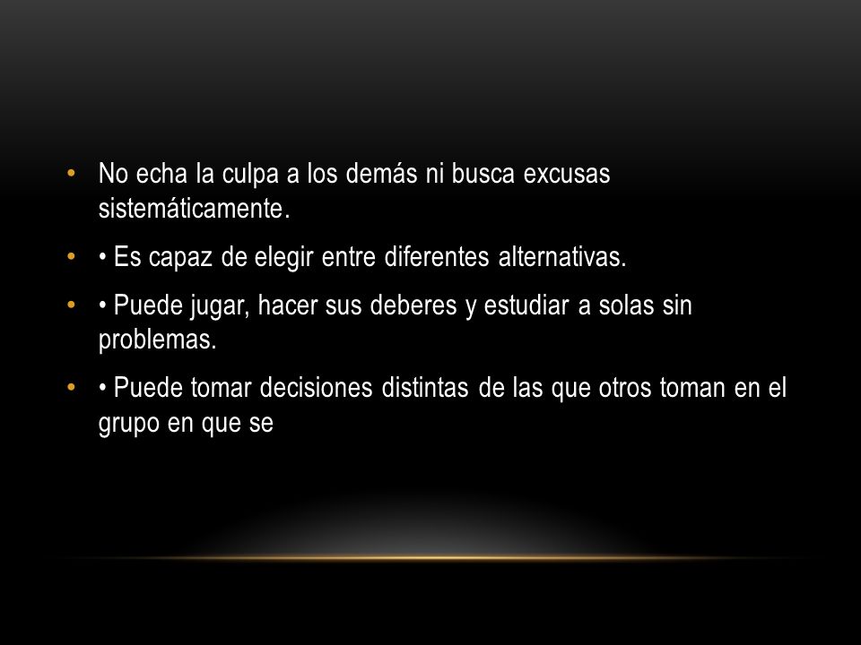 No echa la culpa a los demás ni busca excusas sistemáticamente.