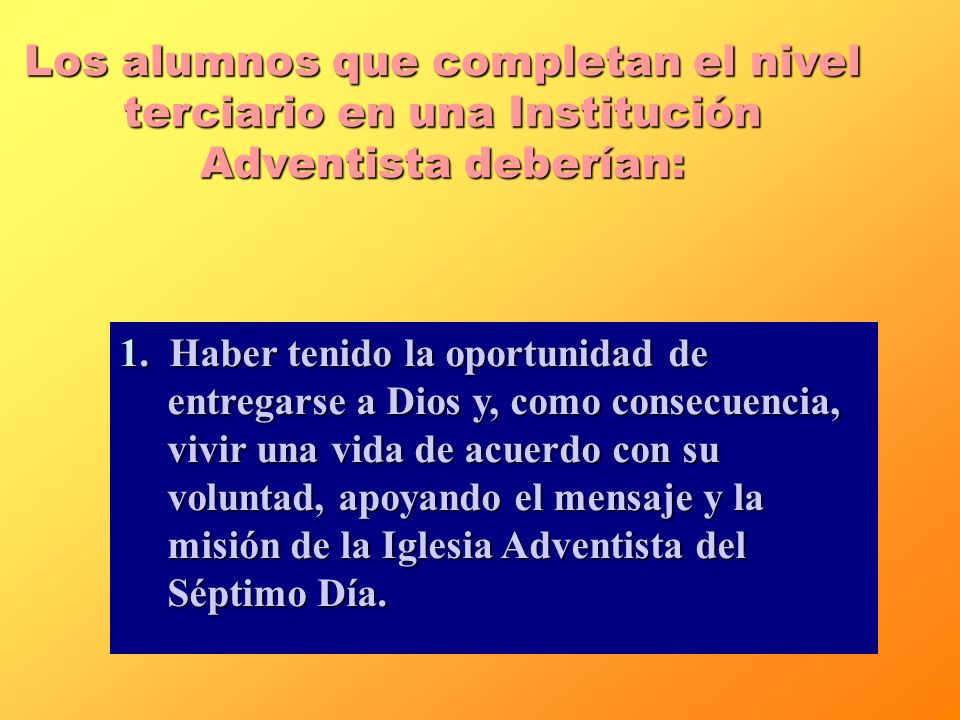 Los alumnos que completan el nivel terciario en una Institución Adventista deberían: