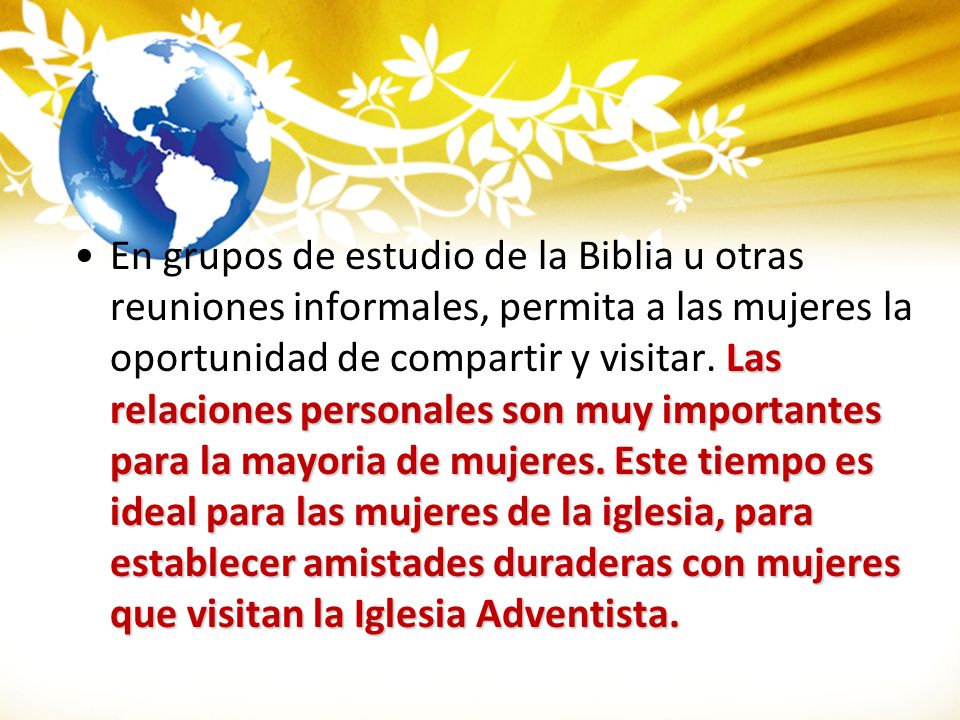En grupos de estudio de la Biblia u otras reuniones informales, permita a las mujeres la oportunidad de compartir y visitar.