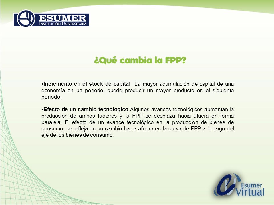Incremento en el stock de capital La mayor acumulación de capital de una economía en un período, puede producir un mayor producto en el siguiente período.