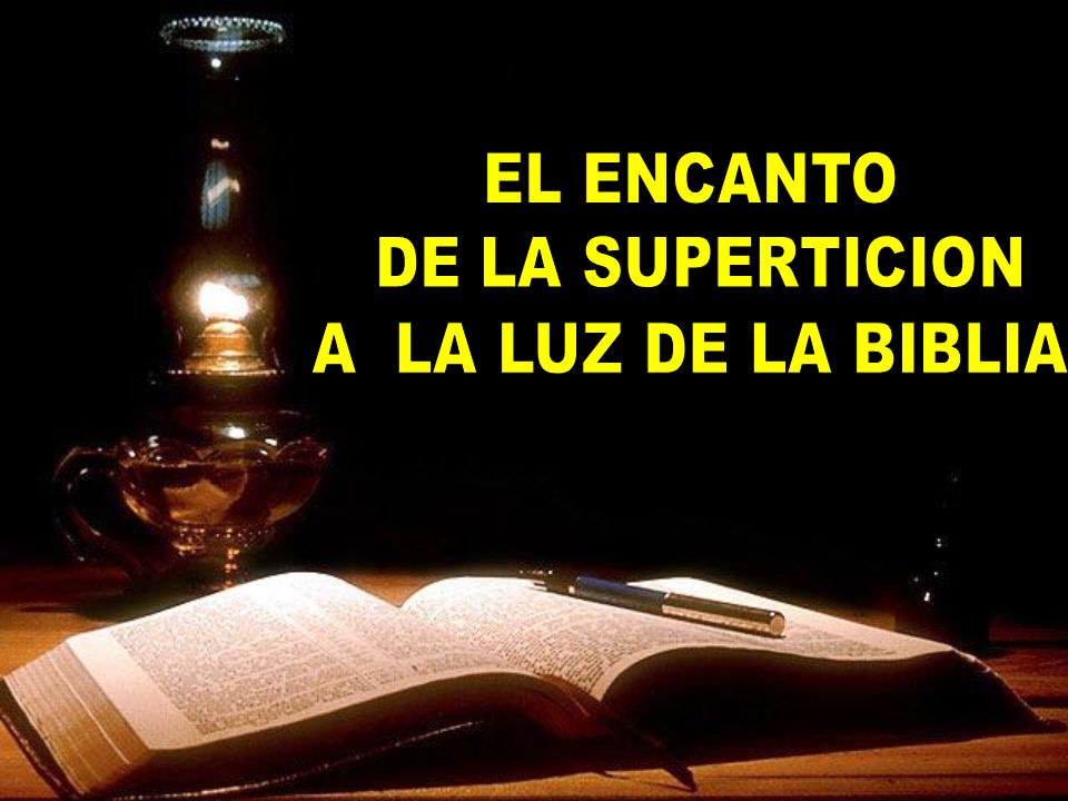 EL ENCANTO DE LA SUPERTICION A LA LUZ DE LA BIBLIA