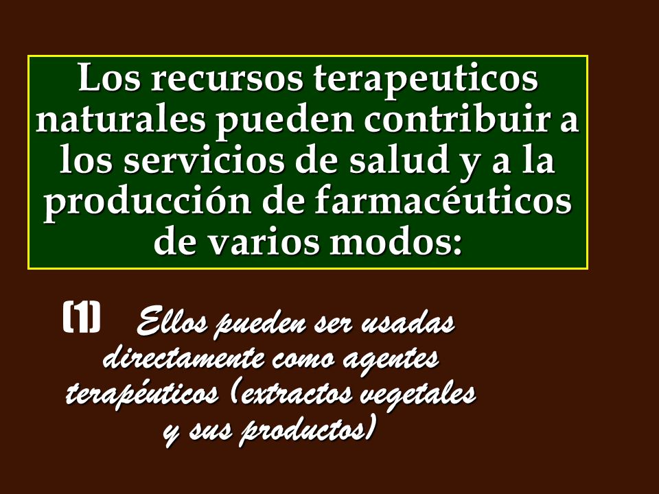 Los recursos terapeuticos naturales pueden contribuir a los servicios de salud y a la producción de farmacéuticos de varios modos: