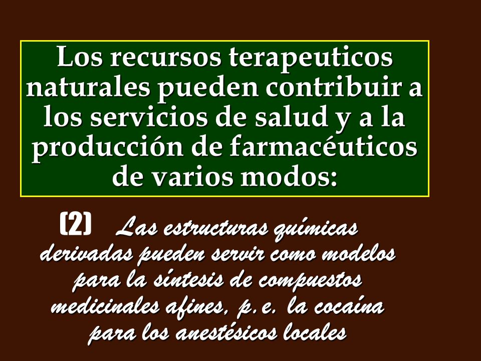 Los recursos terapeuticos naturales pueden contribuir a los servicios de salud y a la producción de farmacéuticos de varios modos: