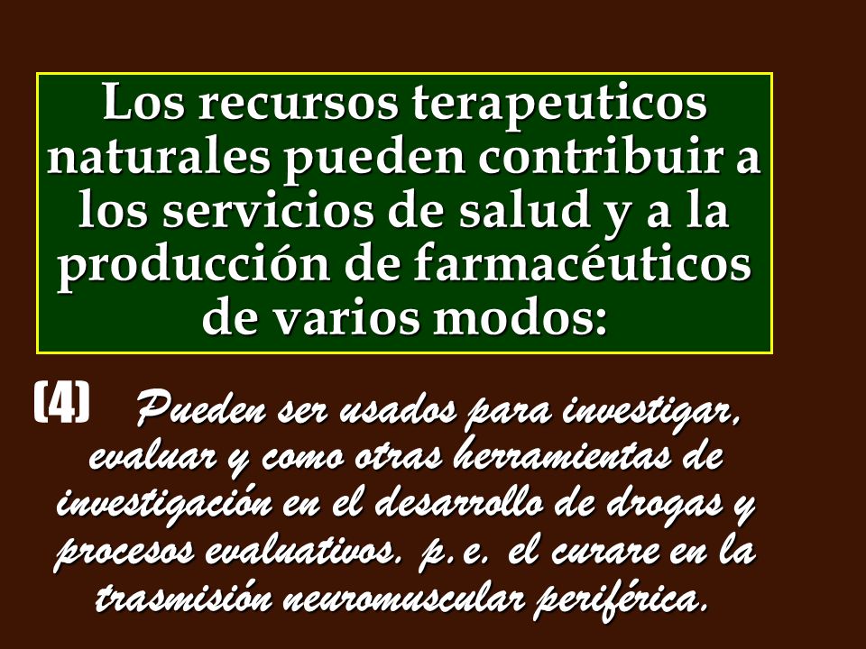 Los recursos terapeuticos naturales pueden contribuir a los servicios de salud y a la producción de farmacéuticos de varios modos: