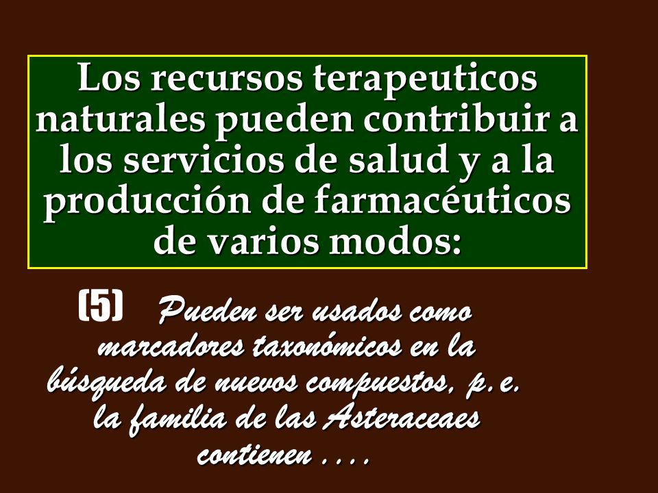 Los recursos terapeuticos naturales pueden contribuir a los servicios de salud y a la producción de farmacéuticos de varios modos: