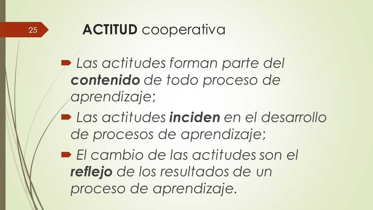 ACTITUD cooperativa Las actitudes forman parte del contenido de todo proceso de aprendizaje;