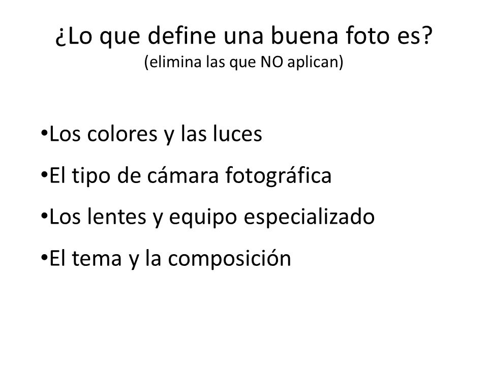 ¿Lo que define una buena foto es (elimina las que NO aplican)