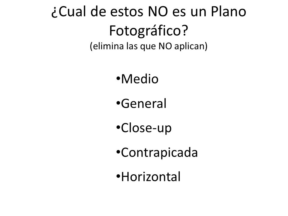 ¿Cual de estos NO es un Plano Fotográfico (elimina las que NO aplican)