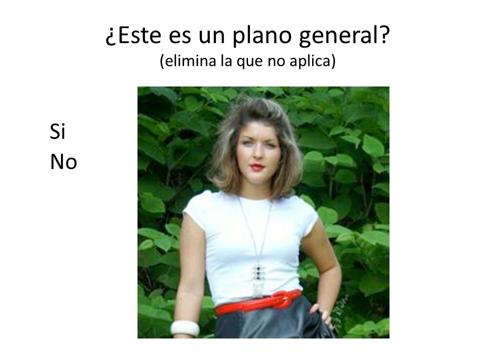 ¿Este es un plano general (elimina la que no aplica)