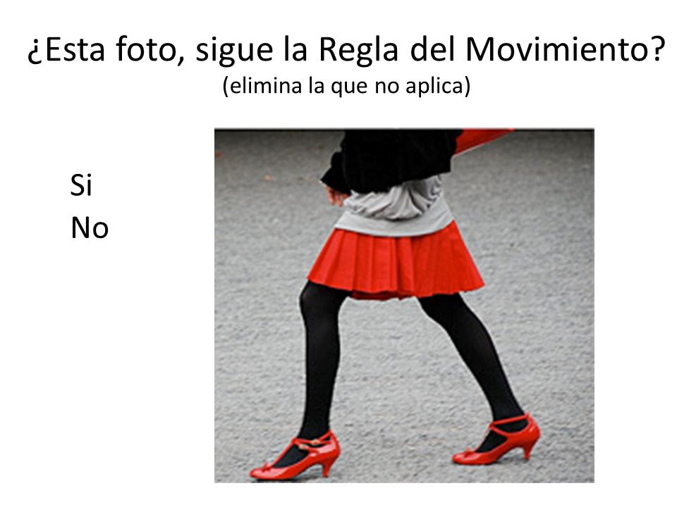 ¿Esta foto, sigue la Regla del Movimiento (elimina la que no aplica)