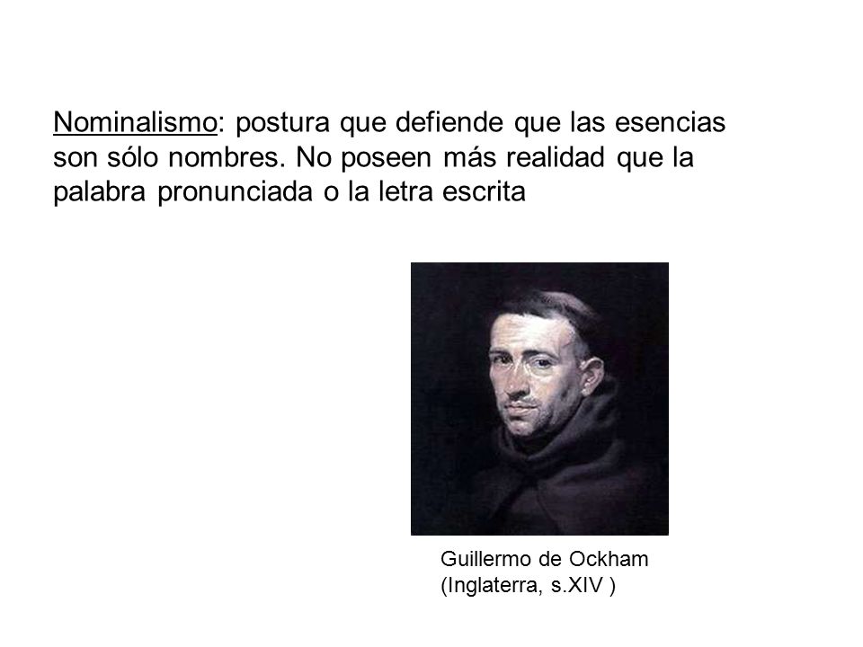 Nominalismo: postura que defiende que las esencias son sólo nombres