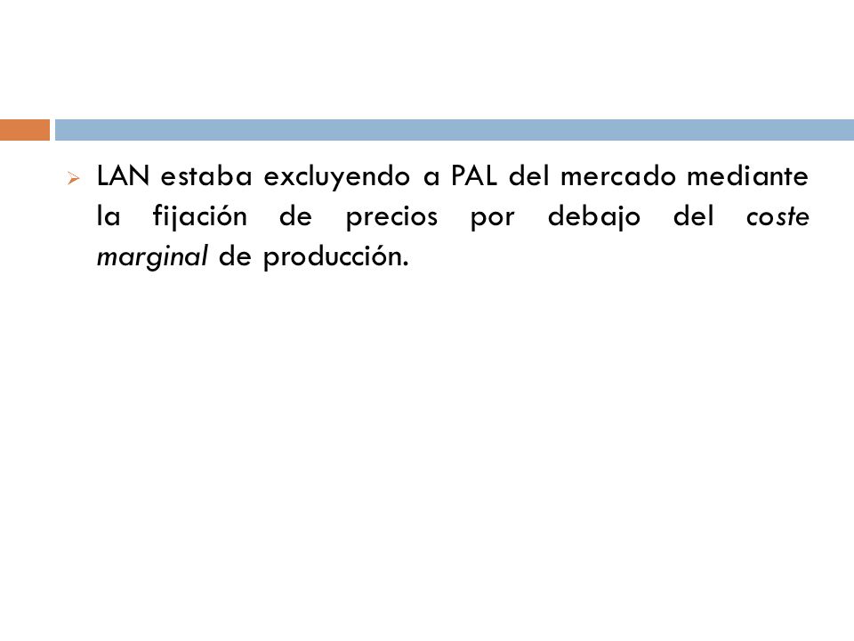 LAN estaba excluyendo a PAL del mercado mediante la fijación de precios por debajo del coste marginal de producción.
