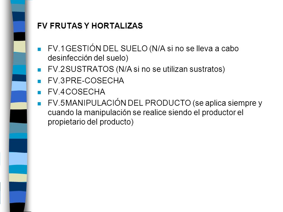 FV FRUTAS Y HORTALIZAS FV.1 GESTIÓN DEL SUELO (N/A si no se lleva a cabo desinfección del suelo) FV.2 SUSTRATOS (N/A si no se utilizan sustratos)