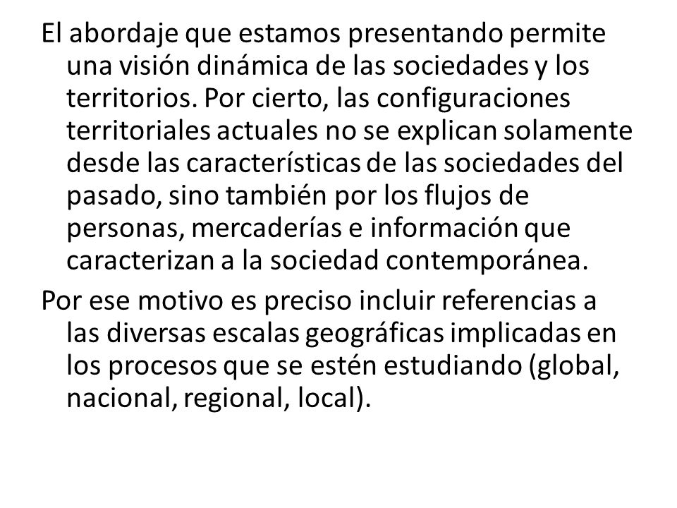 El abordaje que estamos presentando permite una visión dinámica de las sociedades y los territorios.