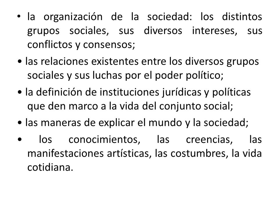 la organización de la sociedad: los distintos grupos sociales, sus diversos intereses, sus conflictos y consensos;