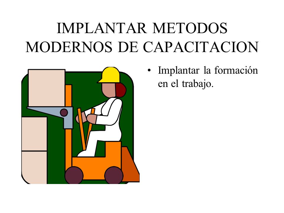 IMPLANTAR METODOS MODERNOS DE CAPACITACION