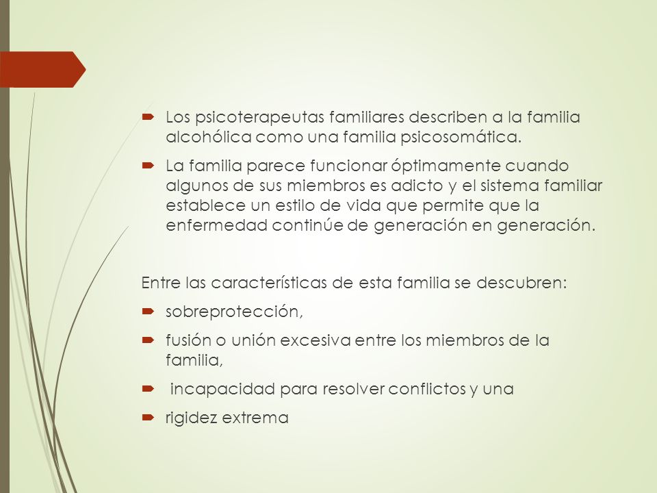 Los psicoterapeutas familiares describen a la familia alcohólica como una familia psicosomática.